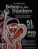 Bebop by the Numbers - Solfege Edition: a super fun, super simple way to learn how to improvise 1304591239 Book Cover