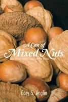 A Can of Mixed Nuts: Short Stories, Poems, Essays and Fish Stories 1481728032 Book Cover