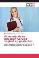 El manejo de la infecci�n C�rvico-vaginal en gestantes 3848451573 Book Cover