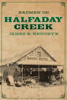 Badmen on Halfaday Creek 1618271539 Book Cover