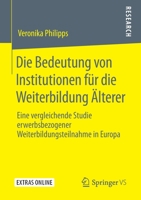 Die Bedeutung Von Institutionen F�r Die Weiterbildung �lterer: Eine Vergleichende Studie Erwerbsbezogener Weiterbildungsteilnahme in Europa 3658280034 Book Cover