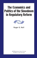 The Economics and Politics of the Slowdown in Regulatory Reform 0844771392 Book Cover