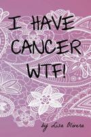 I Have Cancer WTF! 1796754498 Book Cover