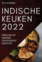 Indische Keuken 2022: Heerlijke En Gezonde Traditionele Recepten 1837521859 Book Cover