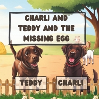 Charli and Teddy and the Missing Egg: A fun farmyard adventure for toddlers! (Charli and Teddy's Adventures) B0DZXKCKTV Book Cover