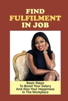 Find Fulfilment In Job: Basic Steps To Boost Your Salary And Also Your Happiness In The Workplace: Setting Goals At Work null Book Cover