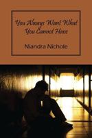 You Always Want What You Cannot Have 1478729163 Book Cover