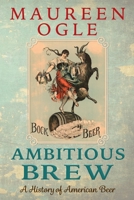 Ambitious Brew : The Story of American Beer 0156033593 Book Cover