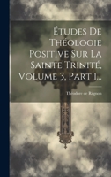 �tudes de Th�ologie Positive Sur La Sainte Trinit�, Vol. 2: Th�ories Scolastiques (Classic Reprint) 1021291218 Book Cover