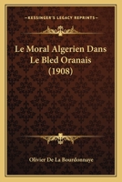 Moral Alga(c)Rien Dans Le Bled Oranais 2013426844 Book Cover
