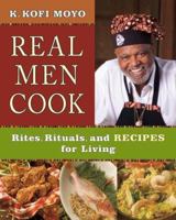 Real Men Cook: Rites, Rituals, and Recipes for Living 0743272420 Book Cover