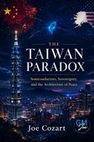 The Taiwan Paradox: Semiconductors, Sovereignty, and the Architecture of Peace 1970547103 Book Cover