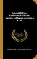 Centralblatt Des Landwirtschaftlichen Vereins in Bayern, Jahrgang XXVI. 0274424851 Book Cover