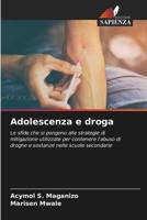 Adolescenza e droga: Le sfide che si pongono alle strategie di mitigazione utilizzate per contenere l'abuso di droghe e sostanze nelle scuole secondarie (Italian Edition) 6205075431 Book Cover