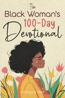 The Black Woman's 100-Day Devotional: 5-Minute Daily Devotions to Deepen Your Faith and Celebrate Your Worth in Jesus B0FGBCKLNJ Book Cover