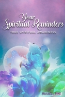 Your Spiritual Reminders: True Spiritual Awareness: Revised Edition 1689829990 Book Cover