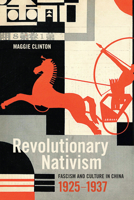 Revolutionary Nativism: Fascism and Culture in China, 1925-1937 0822363771 Book Cover