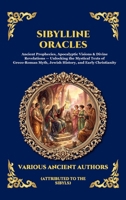 Sibylline Oracles: Ancient Prophecies, Apocalyptic Visions & Divine Revelations - Unlocking the Mystical Texts of Greco-Roman Myth, Jewish History, ... (Library of Alexandria - Esoteric) 180792131X Book Cover