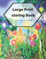 Large Print Coloring Book Easy Flower Patterns: An Adult Coloring Book with Bouquets, Wreaths, Swirls, Patterns, Decorations, Inspirational Designs, and Much More! B08CJ9T2HM Book Cover