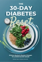 The 30-Day Diabetes Reset: Science-Backed Diet & Lifestyle Changes to Lower Blood Sugar, Reduce A1C, Lose Weight & Stop Medications in 30 Days B0FSXJW3GH Book Cover