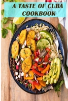 A Taste of Cuba Cookbook: Traditional Cuba Dishes Made Easy and Fast B08RR5Y9R7 Book Cover