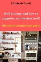 Wall storage, and how to organize your kitchen well?: Illustrated and practical guide B083XX6D85 Book Cover