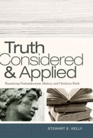 Truth Considered and Applied: Examining Postmodernism, History, and Christian Faith 0805449582 Book Cover