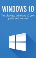 Windows 10: The ultimate Windows 10 user guide and manual! 1925989836 Book Cover