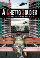 A Ghetto Soldier: I Came to Bring the Rain 146203988X Book Cover