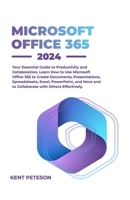 Microsoft Office 365 2024: Your Essential Guide to Productivity and Collaboration, Learn how to Use Microsoft Office 365 to Create Documents, ... More and Collaborate with Others Effectively B0CSB78R9B Book Cover