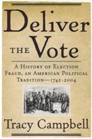 Deliver the Vote: A History of Election Fraud, an American Political Tradition-1742-2004 0786718439 Book Cover