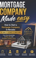 NV Mortgage Company Made Easy: How to Start a Mortgage Company in Nevada: The Complete Beginner-to-Owner Guide From Zero Knowledge to MLO, QE, and Mortgage Company Owner B0H2LL3CTK Book Cover