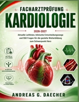 Facharztprüfung kardiologie 2026-2027: Aktuelle Leitlinien, klinische Entscheidungswege und 550 Fragen für die gezielte Weiterbildung zum Schwerpunkt Herz (German Edition) B0H9KQT13L Book Cover