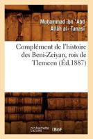 Compla(c)Ment de L'Histoire Des Beni-Zeiyan, Rois de Tlemcen (A0/00d.1887) 2012531962 Book Cover