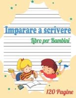 Imparare a Scrivere per bambini: 120 pagine di pratica / libro per imparare a scrivere per i bambini da 3+ / Prescolastica bambini libri / libro per imparare a scrivere lettere e numeri. B088GNKHCS Book Cover