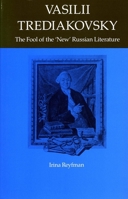 Vasilii Trediakovsky: The Fool of the “New” Russian Literature 0804718245 Book Cover