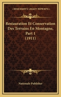 Restauration Et Conservation Des Terrains En Montagne, Part 1 (1911) 1167684966 Book Cover