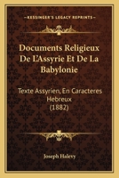 Documents Religieux De L'Assyrie Et De La Babylonie: Texte Assyrien, En Caracteres Hebreux (1882) 1144404576 Book Cover