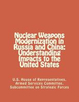 Nuclear Weapons Modernization in Russia and China: Understanding Impacts to the United States 1477573933 Book Cover