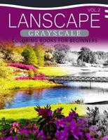 Landscapes Grayscale Coloring Books for Beginners Volume 2: A Grayscale Fantasy Coloring Book: Beginner's Edition 1537332007 Book Cover