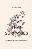 A Love That Surpasses: Living Loved-Fearless and Free B08M83XCM9 Book Cover
