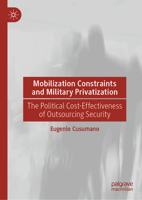 Mobilization Constraints and Military Privatization: The Political Cost-Effectiveness of Outsourcing Security 3031164229 Book Cover