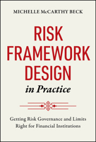 Risk Framework Design in Practice: Getting Risk Governance and Limits Right for Financial Institutions 1394378653 Book Cover