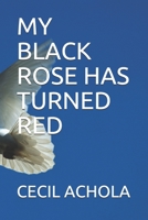 MY BLACK ROSE HAS TURNED RED B08CN4L228 Book Cover