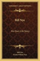 Bill Nye, His Own Life Story (Select Bibliographies Reprint Series) 1163177199 Book Cover