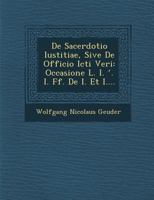 De Sacerdotio Iustitiae, Sive De Officio Icti Veri: Occasione L. I. ʹ. I. Ff. De I. Et I.... 1286965144 Book Cover