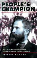 People's Champion: The Life of Alexander Bowman, Pioneer of Labour Politics in Ireland B0007EBWWO Book Cover