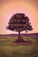 The Hut at the Towering Oak (The Citadel of the Last Gathering) 1697671934 Book Cover