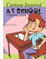 Cartoon Inspired At School: Coloring book: coloring book pages-coloring school pages-coloring book for kids 4-8 8-12- silly hillarious kids - fun coloring B087SCH87F Book Cover