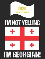 2020 Weekly Planner I'm Not Yelling I'm Georgian: Funny Georgia Flag Quote Dated Calendar With To-Do List 1702161196 Book Cover